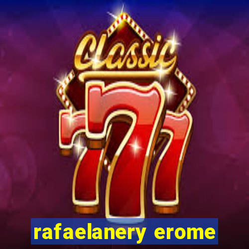 rafaelanery erome